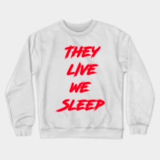 They Live We Sleep (Classic) Crewneck Sweatshirt